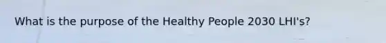 What is the purpose of the Healthy People 2030 LHI's?