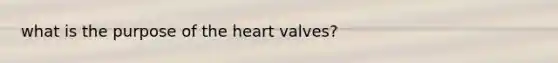 what is the purpose of the heart valves?