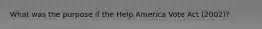 What was the purpose if the Help America Vote Act (2002)?