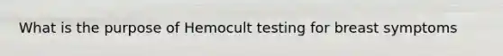 What is the purpose of Hemocult testing for breast symptoms