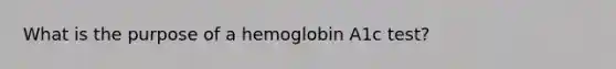 What is the purpose of a hemoglobin A1c test?