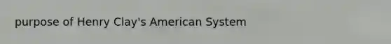 purpose of Henry Clay's American System