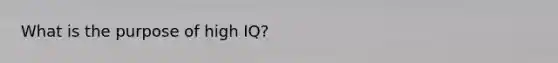 What is the purpose of high IQ?