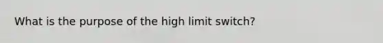 What is the purpose of the high limit switch?