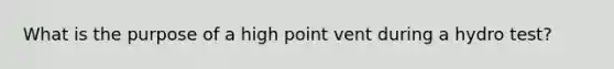 What is the purpose of a high point vent during a hydro test?