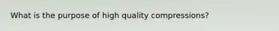 What is the purpose of high quality compressions?