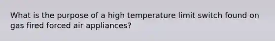 What is the purpose of a high temperature limit switch found on gas fired forced air appliances?