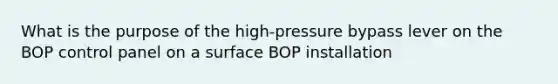 What is the purpose of the high-pressure bypass lever on the BOP control panel on a surface BOP installation