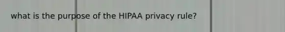 what is the purpose of the HIPAA privacy rule?