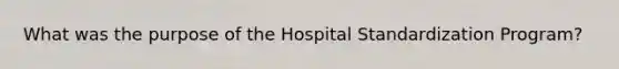 What was the purpose of the Hospital Standardization Program?