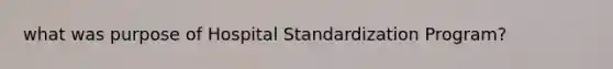 what was purpose of Hospital Standardization Program?