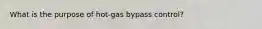 What is the purpose of hot-gas bypass control?