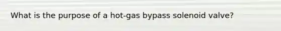 What is the purpose of a hot-gas bypass solenoid valve?