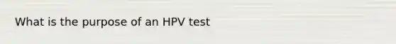 What is the purpose of an HPV test