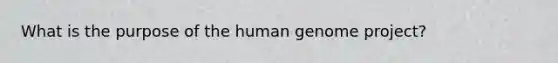 What is the purpose of the <a href='https://www.questionai.com/knowledge/kaQqK73QV8-human-genome' class='anchor-knowledge'>human genome</a> project?