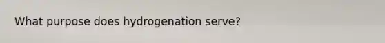 What purpose does hydrogenation serve?