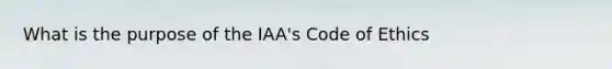 What is the purpose of the IAA's Code of Ethics