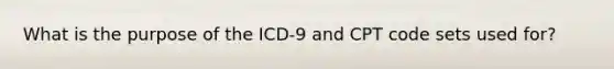 What is the purpose of the ICD-9 and CPT code sets used for?