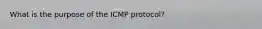 What is the purpose of the ICMP protocol?