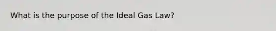 What is the purpose of the Ideal Gas Law?