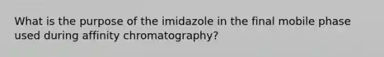 What is the purpose of the imidazole in the final mobile phase used during affinity chromatography?