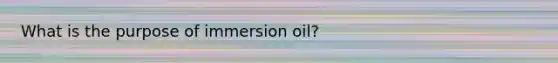 What is the purpose of immersion oil?