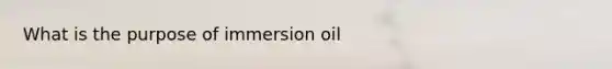 What is the purpose of immersion oil