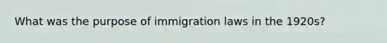 What was the purpose of immigration laws in the 1920s?