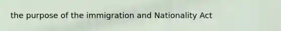 the purpose of the immigration and Nationality Act