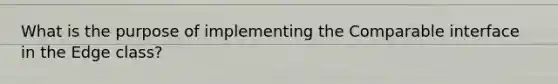 What is the purpose of implementing the Comparable interface in the Edge class?