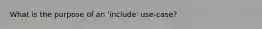 What is the purpose of an 'include' use-case?