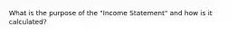 What is the purpose of the "Income Statement" and how is it calculated?