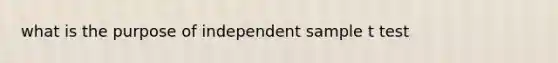 what is the purpose of independent sample t test