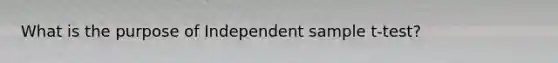 What is the purpose of Independent sample t-test?