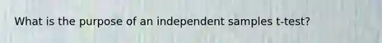 What is the purpose of an independent samples t-test?