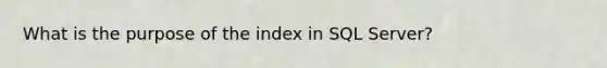 What is the purpose of the index in SQL Server?