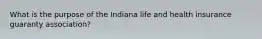 What is the purpose of the Indiana life and health insurance guaranty association?