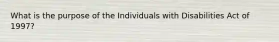 What is the purpose of the Individuals with Disabilities Act of 1997?