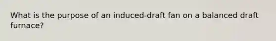 What is the purpose of an induced-draft fan on a balanced draft furnace?