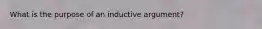 What is the purpose of an inductive argument?