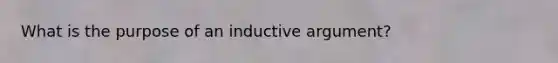 What is the purpose of an inductive argument?