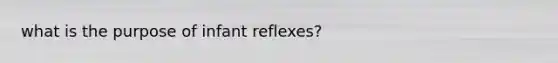 what is the purpose of infant reflexes?