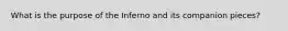 What is the purpose of the Inferno and its companion pieces?