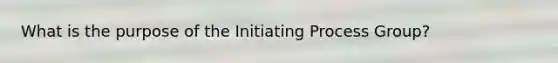 What is the purpose of the Initiating Process Group?