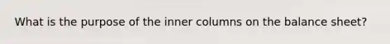 What is the purpose of the inner columns on the balance sheet?