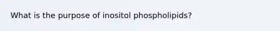 What is the purpose of inositol phospholipids?