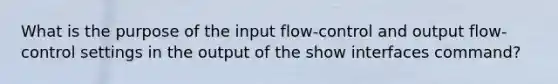 What is the purpose of the input flow-control and output flow-control settings in the output of the show interfaces command?