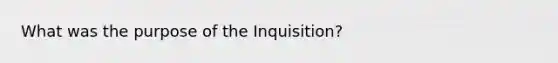 ​What was the purpose of the Inquisition?