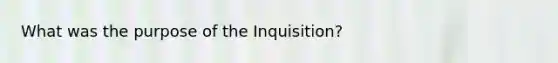 What was the purpose of the Inquisition?