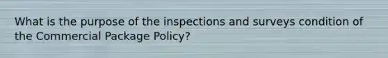 What is the purpose of the inspections and surveys condition of the Commercial Package Policy?